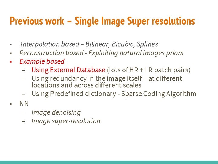 Previous work – Single Image Super resolutions ■ ■ Interpolation based – Bilinear, Bicubic,