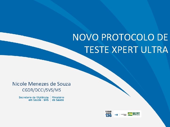 NOVO PROTOCOLO DE TESTE XPERT ULTRA Nicole Menezes de Souza CGDR/DCCI/SVS/MS 