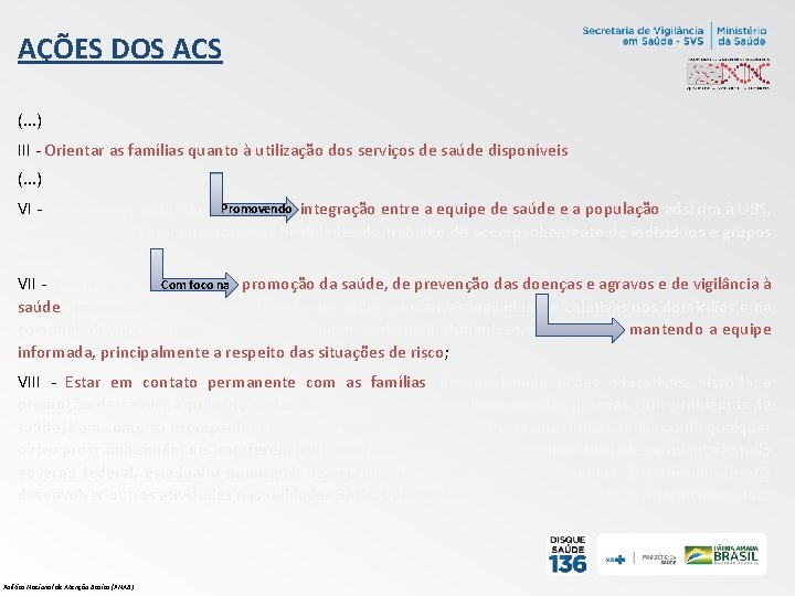 AÇÕES DOS ACS (. . . ) III - Orientar as famílias quanto à