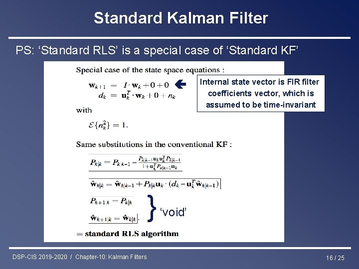 Standard Kalman Filter PS: ‘Standard RLS’ is a special case of ‘Standard KF’ }