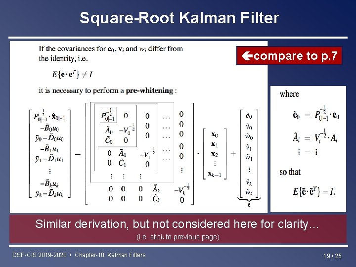 Square-Root Kalman Filter compare to p. 7 Similar derivation, but not considered here for