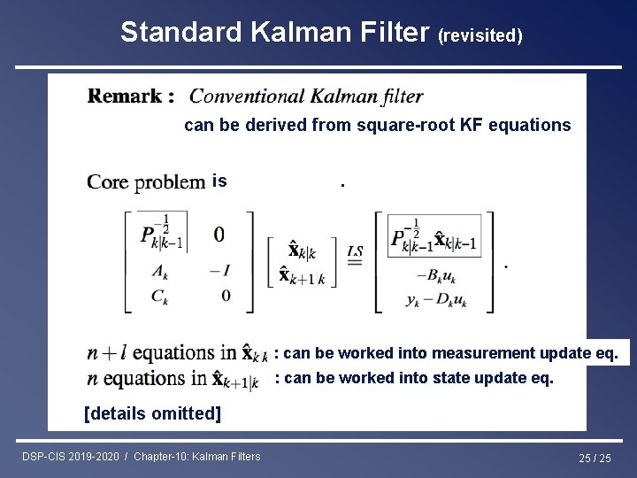 Standard Kalman Filter (revisited) can be derived from square-root KF equations is . :