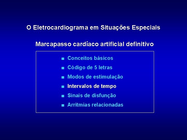O Eletrocardiograma em Situações Especiais Marcapasso cardíaco artificial definitivo ■ Conceitos básicos ■ Código
