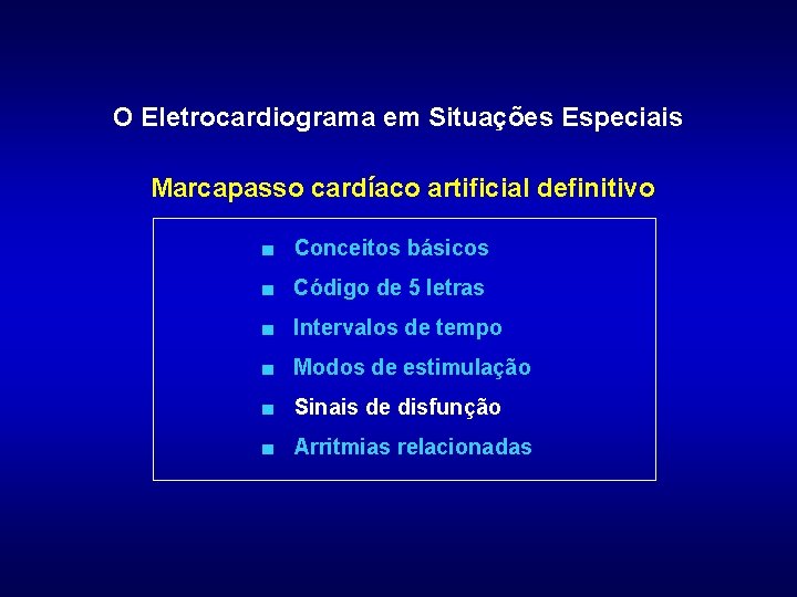 O Eletrocardiograma em Situações Especiais Marcapasso cardíaco artificial definitivo ■ Conceitos básicos ■ Código