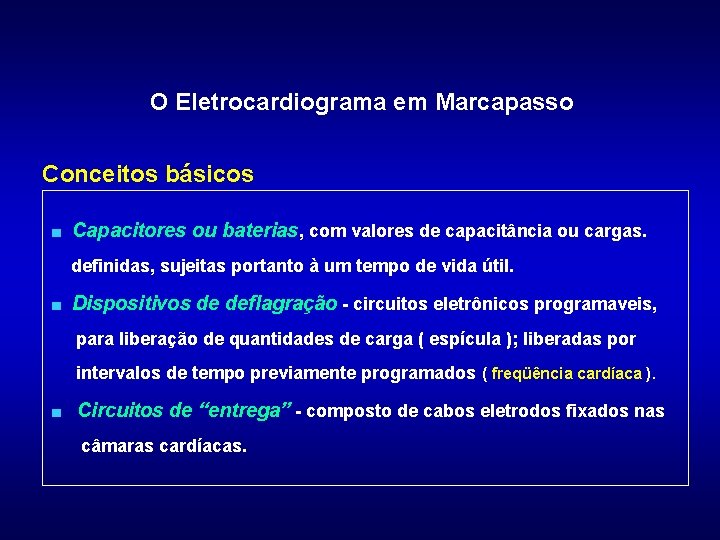 O Eletrocardiograma em Marcapasso Conceitos básicos ■ Capacitores ou baterias, com valores de capacitância