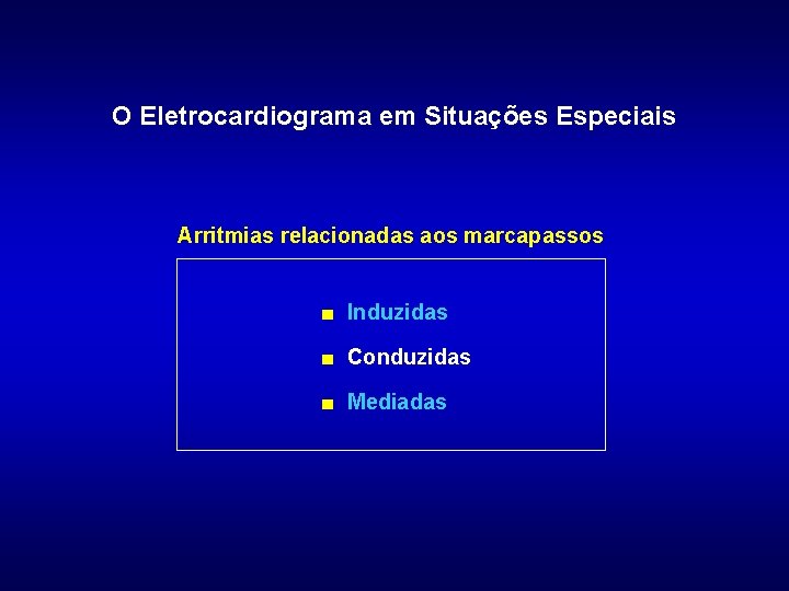 O Eletrocardiograma em Situações Especiais Arritmias relacionadas aos marcapassos ■ Induzidas ■ Conduzidas ■