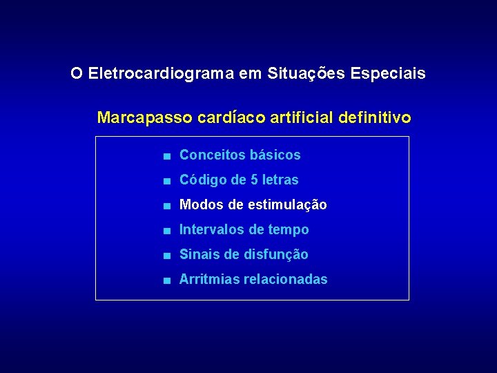 O Eletrocardiograma em Situações Especiais Marcapasso cardíaco artificial definitivo ■ Conceitos básicos ■ Código