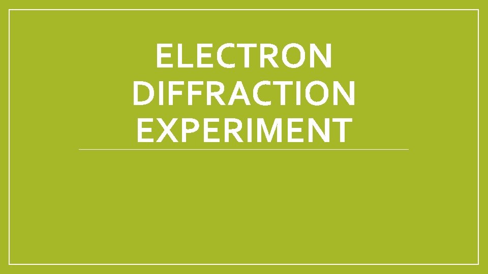 ELECTRON DIFFRACTION EXPERIMENT 