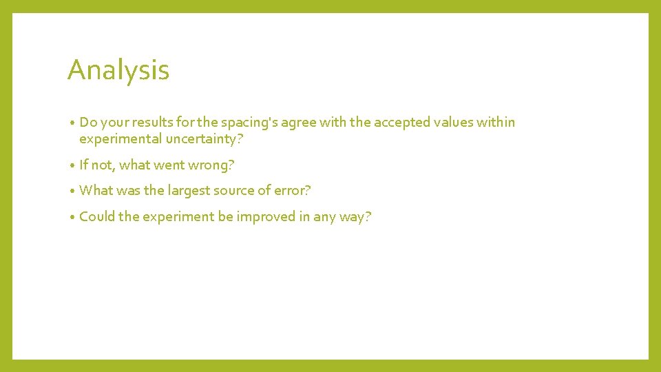 Analysis • Do your results for the spacing's agree with the accepted values within