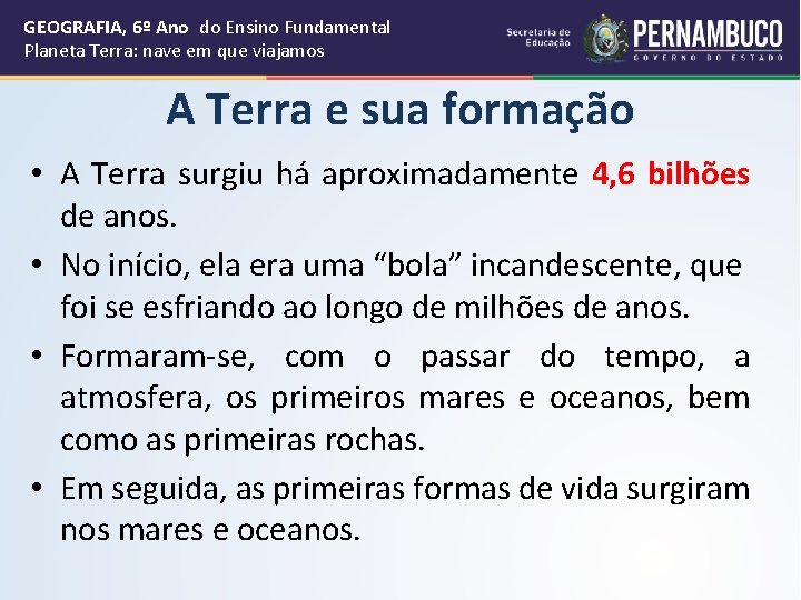 GEOGRAFIA, 6º Ano do Ensino Fundamental Planeta Terra: nave em que viajamos A Terra