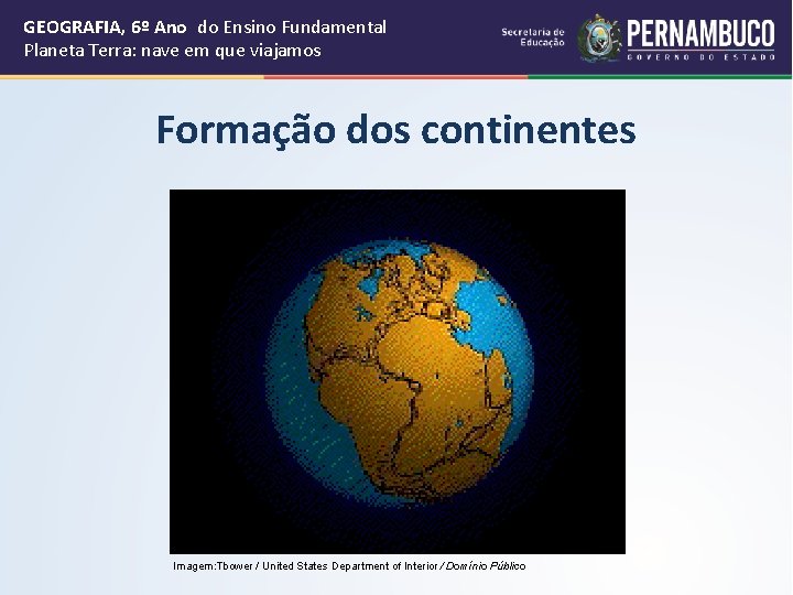 GEOGRAFIA, 6º Ano do Ensino Fundamental Planeta Terra: nave em que viajamos Formação dos