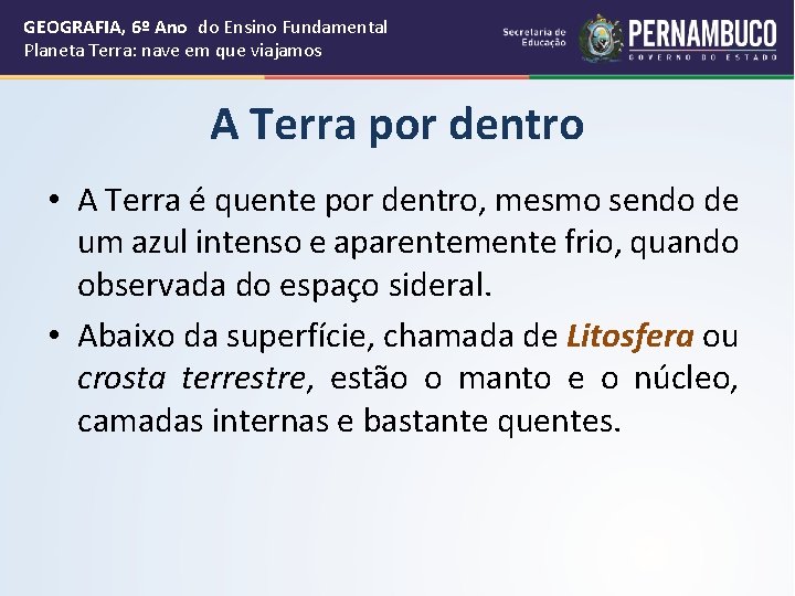 GEOGRAFIA, 6º Ano do Ensino Fundamental Planeta Terra: nave em que viajamos A Terra