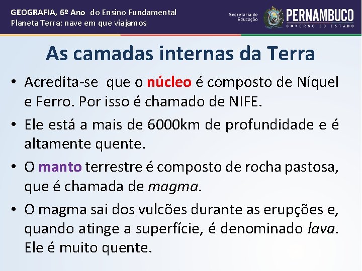 GEOGRAFIA, 6º Ano do Ensino Fundamental Planeta Terra: nave em que viajamos As camadas