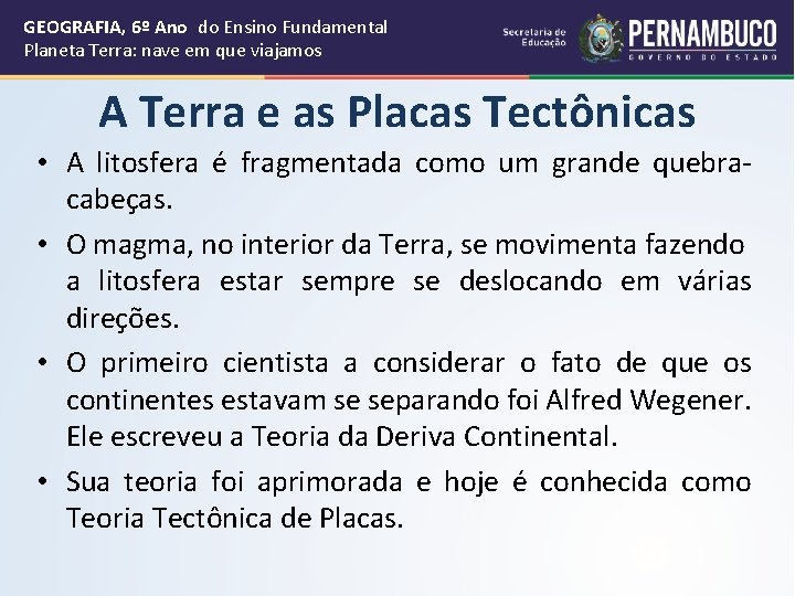 GEOGRAFIA, 6º Ano do Ensino Fundamental Planeta Terra: nave em que viajamos A Terra