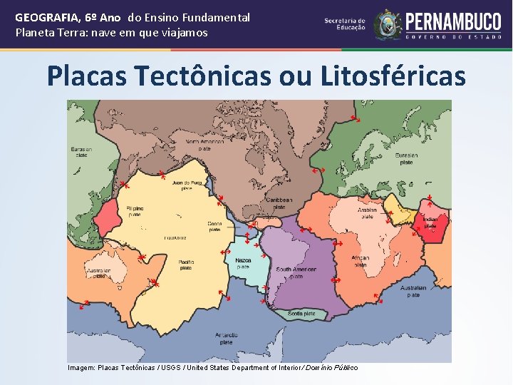 GEOGRAFIA, 6º Ano do Ensino Fundamental Planeta Terra: nave em que viajamos Placas Tectônicas