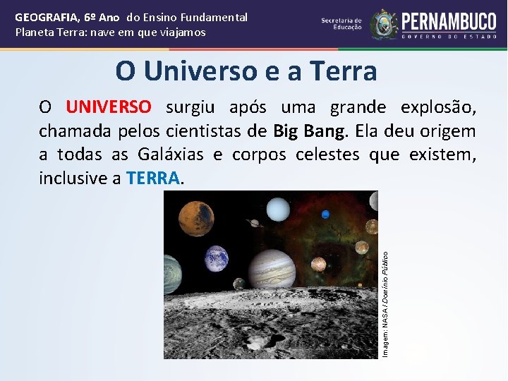 GEOGRAFIA, 6º Ano do Ensino Fundamental Planeta Terra: nave em que viajamos O Universo