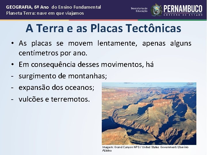 GEOGRAFIA, 6º Ano do Ensino Fundamental Planeta Terra: nave em que viajamos A Terra