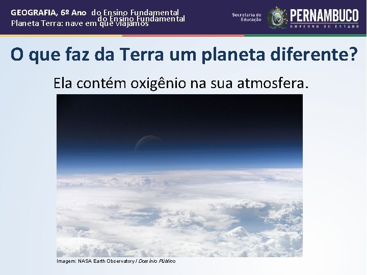 GEOGRAFIA, 6º Ano do Ensino Fundamental Planeta Terra: nave em que viajamos O que