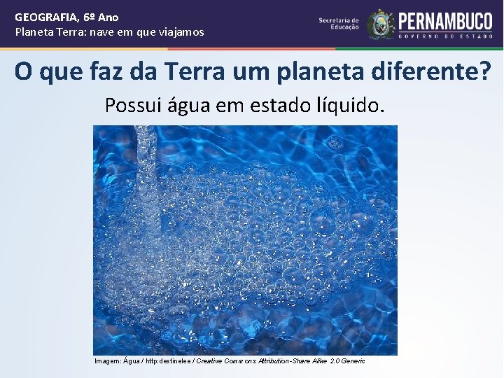 GEOGRAFIA, 6º Ano Planeta Terra: nave em que viajamos O que faz da Terra