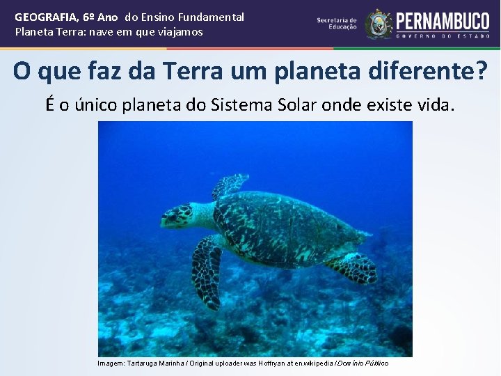 GEOGRAFIA, 6º Ano do Ensino Fundamental Planeta Terra: nave em que viajamos O que