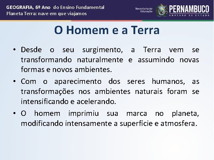 GEOGRAFIA, 6º Ano do Ensino Fundamental Planeta Terra: nave em que viajamos O Homem