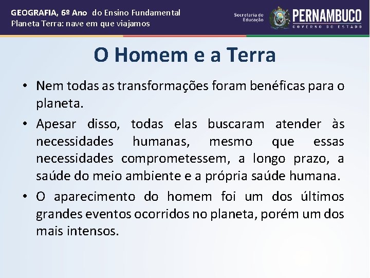 GEOGRAFIA, 6º Ano do Ensino Fundamental Planeta Terra: nave em que viajamos O Homem