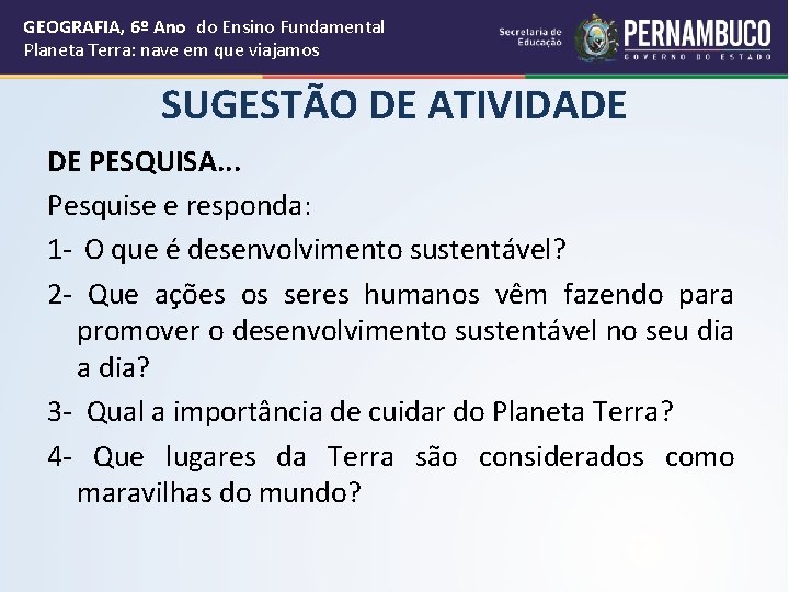 GEOGRAFIA, 6º Ano do Ensino Fundamental Planeta Terra: nave em que viajamos SUGESTÃO DE