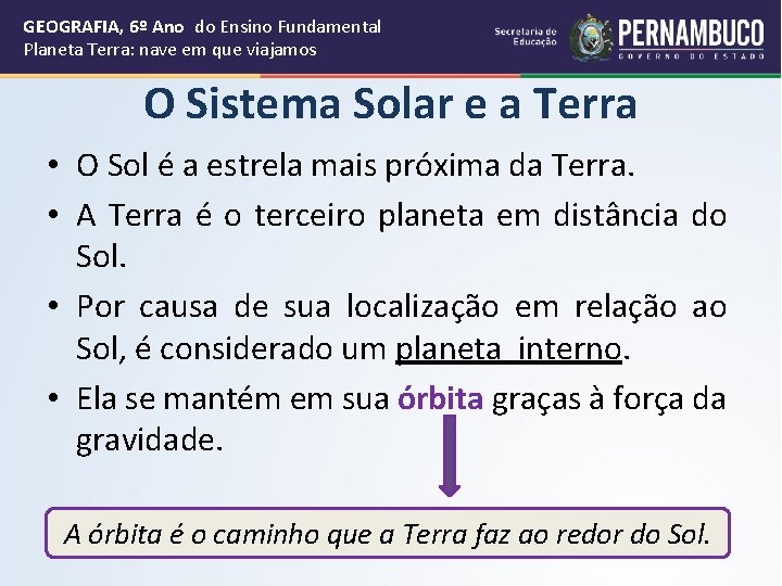 GEOGRAFIA, 6º Ano do Ensino Fundamental Planeta Terra: nave em que viajamos O Sistema