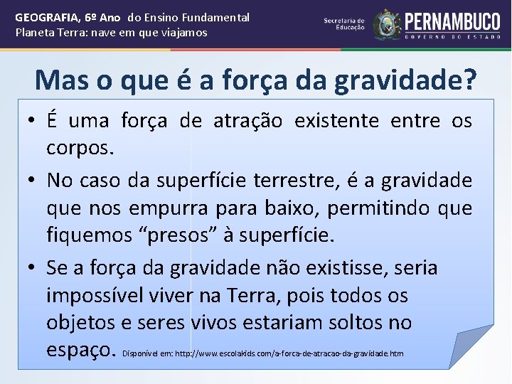 GEOGRAFIA, 6º Ano do Ensino Fundamental Planeta Terra: nave em que viajamos Mas o