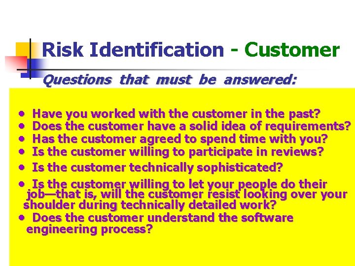 Risk Identification - Customer Questions that must be answered: • • • Have you