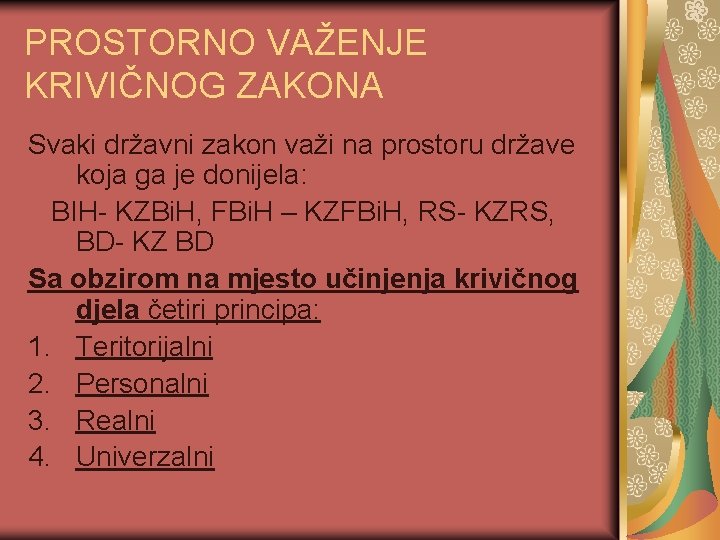 PROSTORNO VAŽENJE KRIVIČNOG ZAKONA Svaki državni zakon važi na prostoru države koja ga je