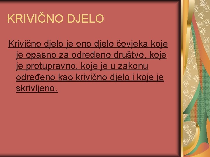 KRIVIČNO DJELO Krivično djelo je ono djelo čovjeka koje je opasno za određeno društvo,