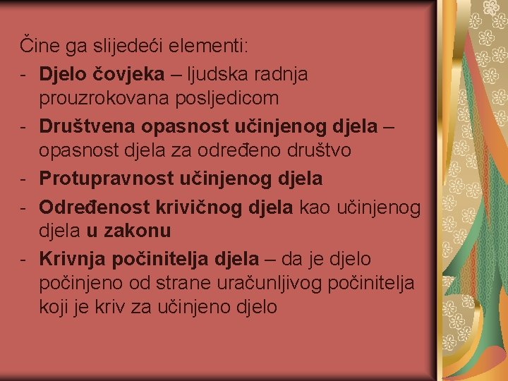 Čine ga slijedeći elementi: - Djelo čovjeka – ljudska radnja prouzrokovana posljedicom - Društvena