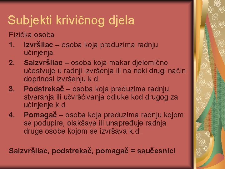 Subjekti krivičnog djela Fizička osoba 1. Izvršilac – osoba koja preduzima radnju učinjenja 2.