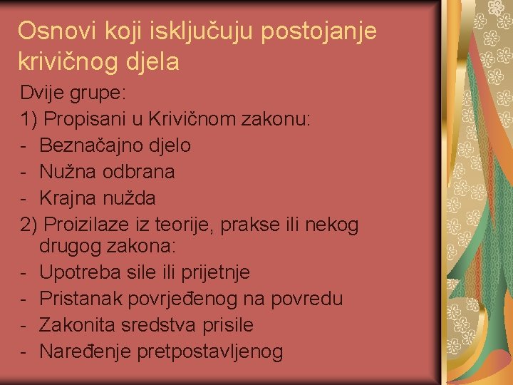 Osnovi koji isključuju postojanje krivičnog djela Dvije grupe: 1) Propisani u Krivičnom zakonu: -