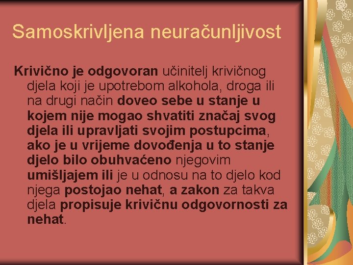 Samoskrivljena neuračunljivost Krivično je odgovoran učinitelj krivičnog djela koji je upotrebom alkohola, droga ili