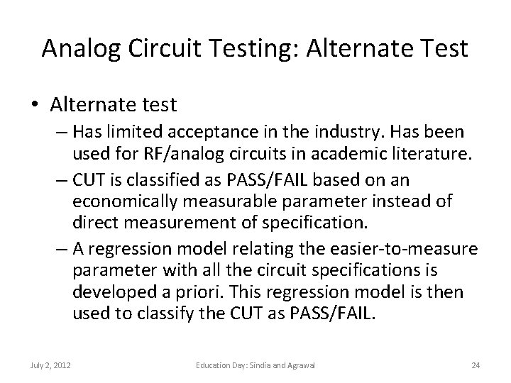 Analog Circuit Testing: Alternate Test • Alternate test – Has limited acceptance in the