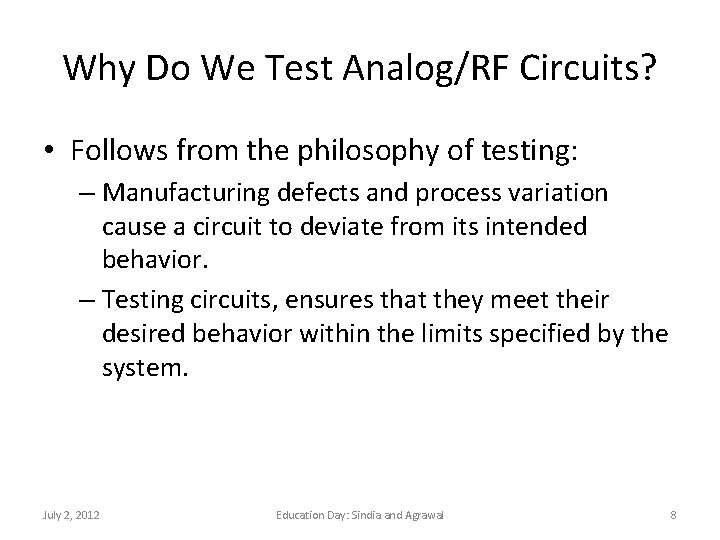 Why Do We Test Analog/RF Circuits? • Follows from the philosophy of testing: –