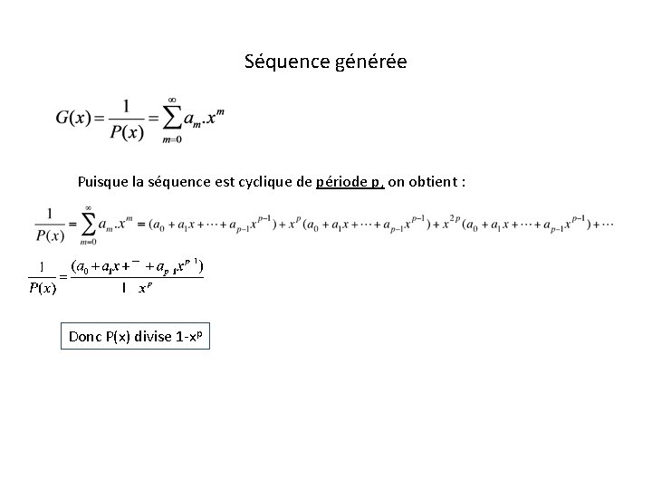Séquence générée Puisque la séquence est cyclique de période p, on obtient : Donc