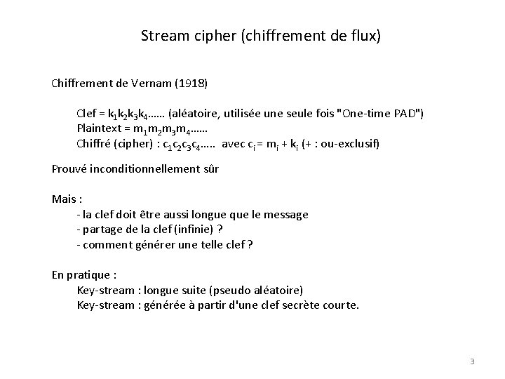 Stream cipher (chiffrement de flux) Chiffrement de Vernam (1918) Clef = k 1 k