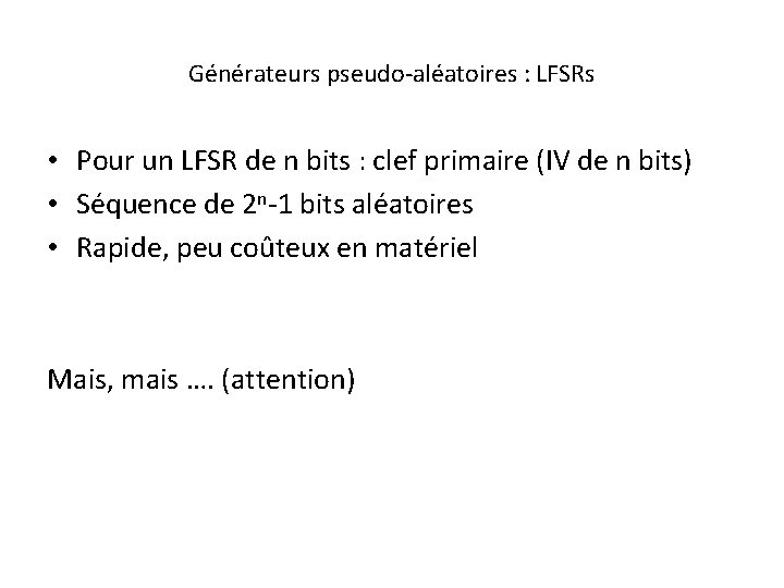 Générateurs pseudo-aléatoires : LFSRs • Pour un LFSR de n bits : clef primaire