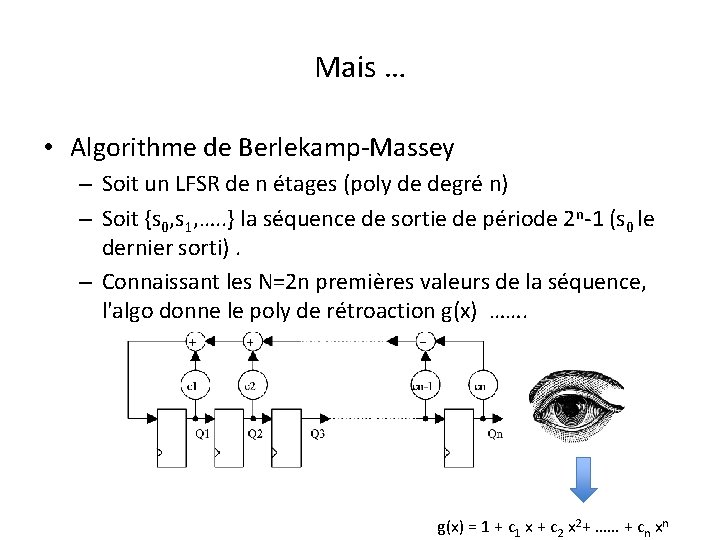 Mais … • Algorithme de Berlekamp-Massey – Soit un LFSR de n étages (poly