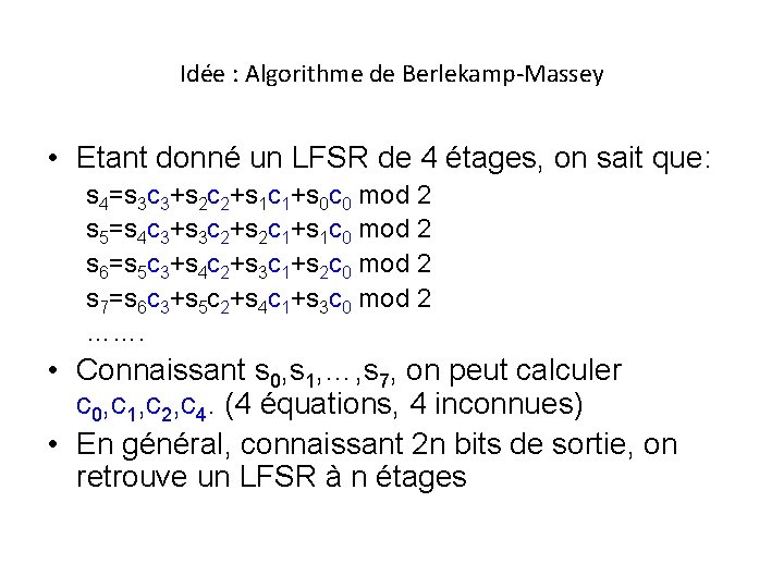 Idée : Algorithme de Berlekamp-Massey • Etant donné un LFSR de 4 étages, on