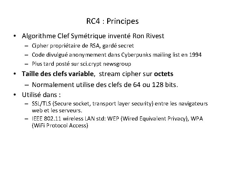 RC 4 : Principes • Algorithme Clef Symétrique inventé Ron Rivest – Cipher propriétaire