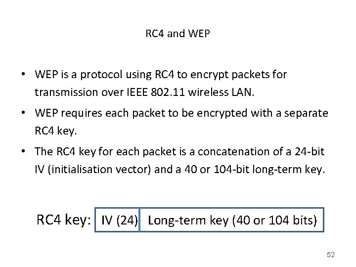 RC 4 and WEP • WEP is a protocol using RC 4 to encrypt