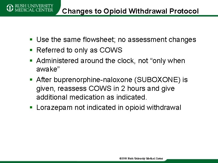 Changes to Opioid Withdrawal Protocol § Use the same flowsheet; no assessment changes §