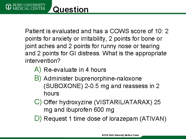 Question Patient is evaluated and has a COWS score of 10: 2 points for
