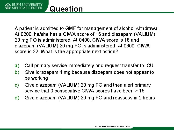 Question A patient is admitted to GMF for management of alcohol withdrawal. At 0200,