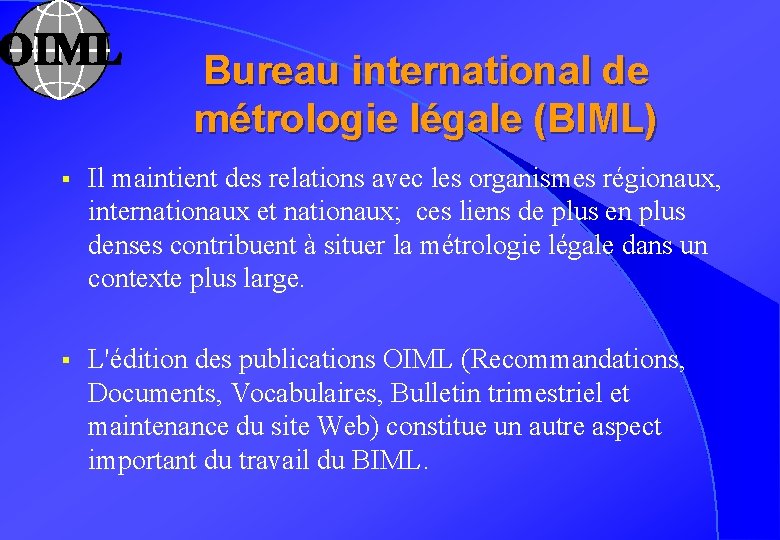 Bureau international de métrologie légale (BIML) § Il maintient des relations avec les organismes