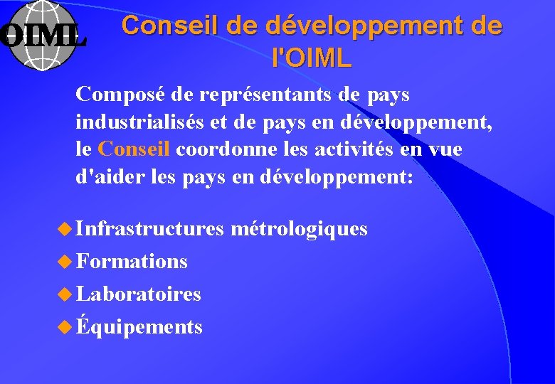Conseil de développement de l'OIML Composé de représentants de pays industrialisés et de pays